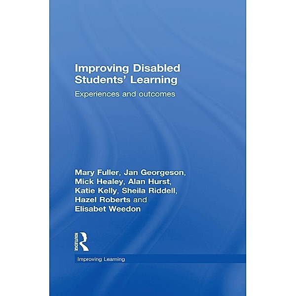 Improving Disabled Students' Learning, Mary Fuller, Jan Georgeson, Mick Healey, Alan Hurst, Katie Kelly, Sheila Riddell, Hazel Roberts, Elisabet Weedon