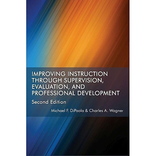 Improving Instruction Through Supervision, Evaluation, and Professional Development, Michael Dipaola
