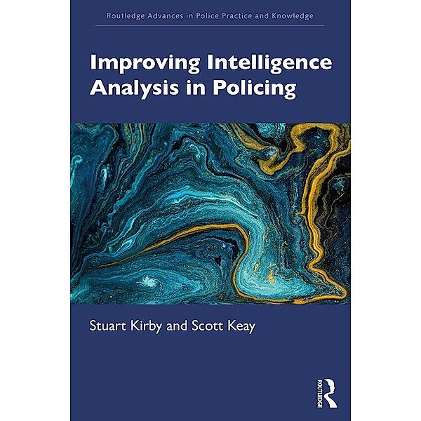 Improving Intelligence Analysis in Policing, Stuart Kirby, Scott Keay