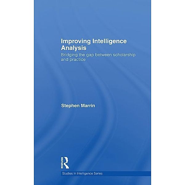 Improving Intelligence Analysis / Studies in Intelligence, Stephen Marrin