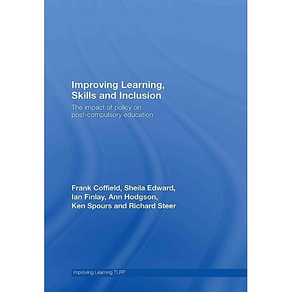 Improving Learning, Skills and Inclusion, Frank Coffield, Sheila Edward, Ian Finlay, Ann Hodgson, Ken Spours, Richard Steer