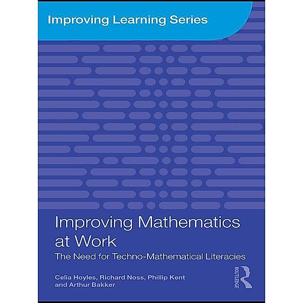 Improving Mathematics at Work, Celia Hoyles, Richard Noss, Phillip Kent, Arthur Bakker