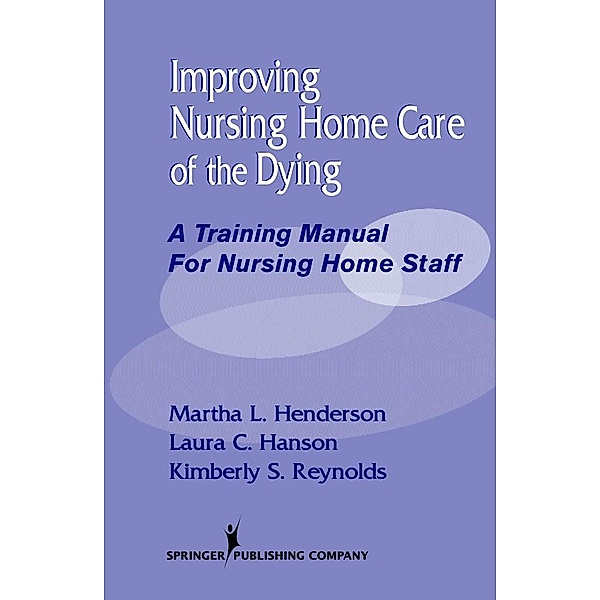 Improving Nursing Home Care of the Dying, Martha L. Henderson, Laura C. Hanson, Kimberly S. Reynolds