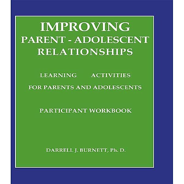 Improving Parent-Adolescent Relationships: Learning Activities For Parents and adolescents, Darrell J. Burnett