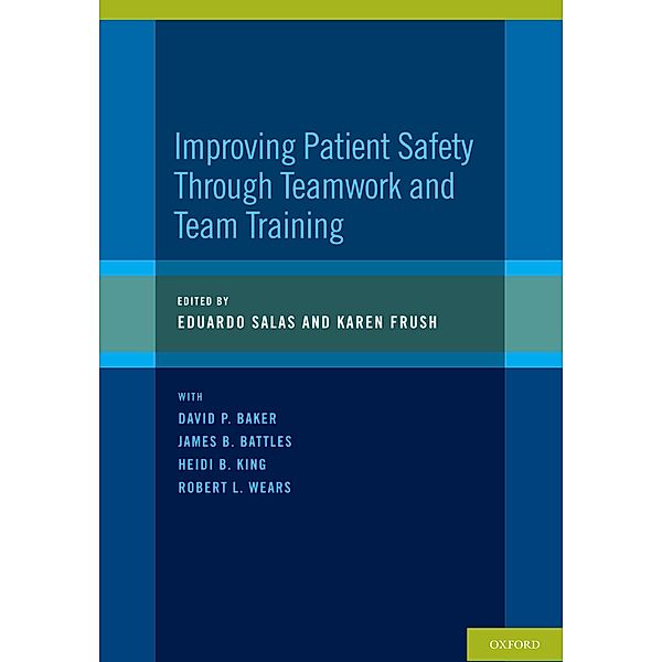 Improving Patient Safety Through Teamwork and Team Training, Eduardo Salas, Karen Frush