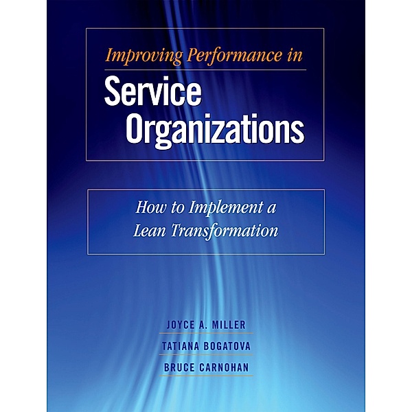 Improving Performance in Service Organizations, Joyce Ann Miller, Tatiana Bogatova, Bruce Carnohan