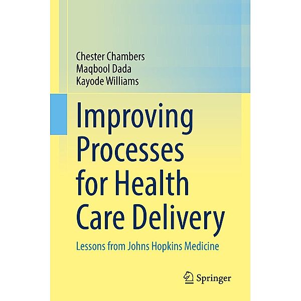 Improving Processes for Health Care Delivery, Chester Chambers, Maqbool Dada, Kayode Williams