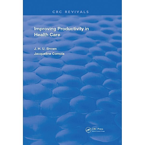 Improving Productivity In Health Care, Jack H. U. Brown, Jacqueline Comola