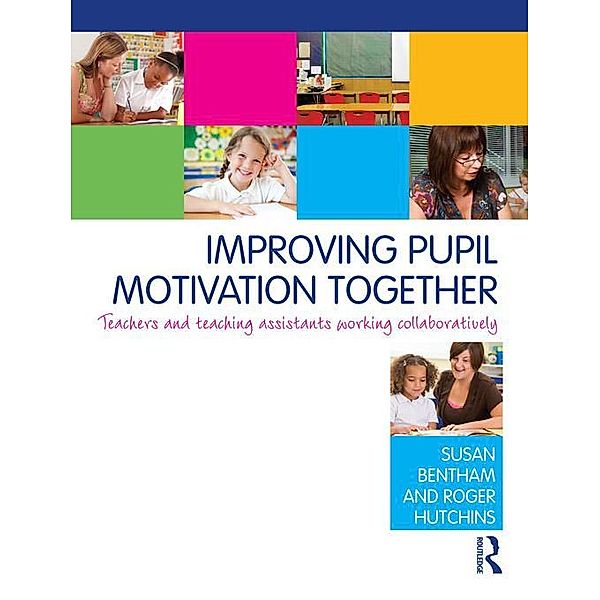 Improving Pupil Motivation Together, Susan Bentham, Roger Hutchins