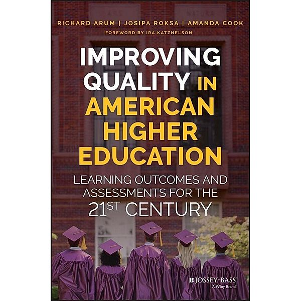 Improving Quality in American Higher Education, Richard Arum, Josipa Roksa, Amanda Cook