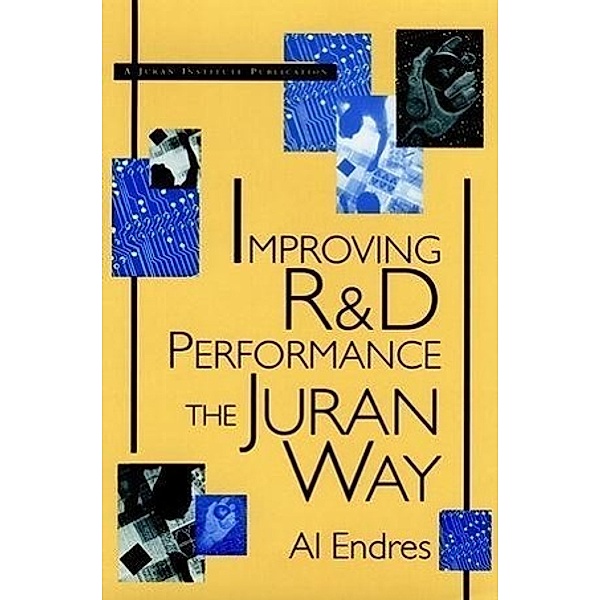 Improving R&D Performance the Juran Way, Al Endres