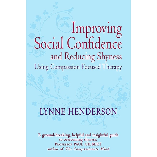 Improving Social Confidence and Reducing Shyness Using Compassion Focused Therapy, Lynne Henderson