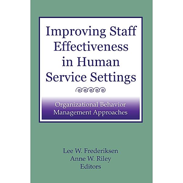 Improving Staff Effectiveness in Human Service Settings, Lee W Frederiksen, Anne W Riley