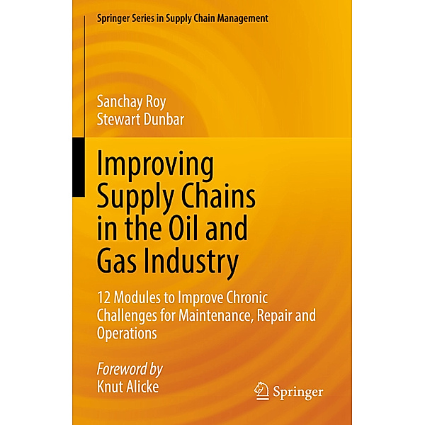 Improving Supply Chains in the Oil and Gas Industry, Sanchay Roy, Stewart Dunbar