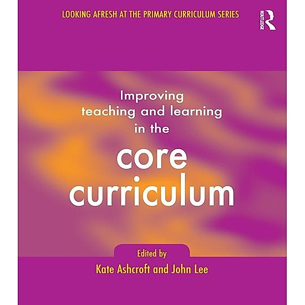 Improving Teaching and Learning In the Core Curriculum, Kate Ashcroft, John Lee