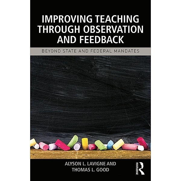 Improving Teaching through Observation and Feedback, Alyson L. Lavigne, Thomas L Good