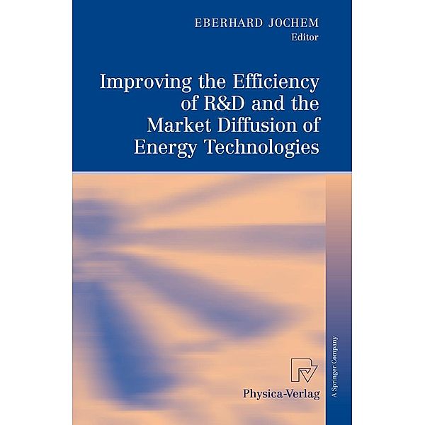 Improving the Efficiency of R&D and the Market Diffusion of Energy Technologies, Eberhard Jochem.