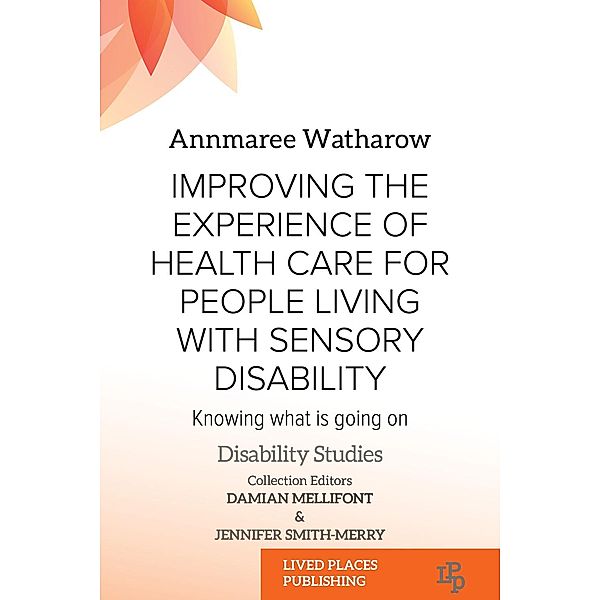 Improving the Experience of Health Care for People Living with Sensory Disability / Disability Studies, Annmaree Watharow MD