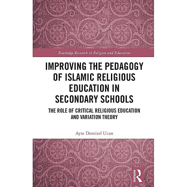 Improving the Pedagogy of Islamic Religious Education in Secondary Schools, Ayse Demirel Ucan
