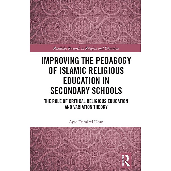 Improving the Pedagogy of Islamic Religious Education in Secondary Schools, Ayse Demirel Ucan
