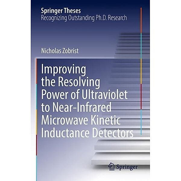 Improving the Resolving Power of Ultraviolet to Near-Infrared Microwave Kinetic Inductance Detectors, Nicholas Zobrist