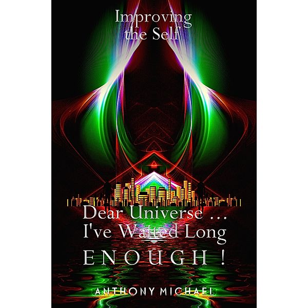 Improving the Self Dear Universe ... I've Waited Long Enough! / Improving The Self, Anthony Michael