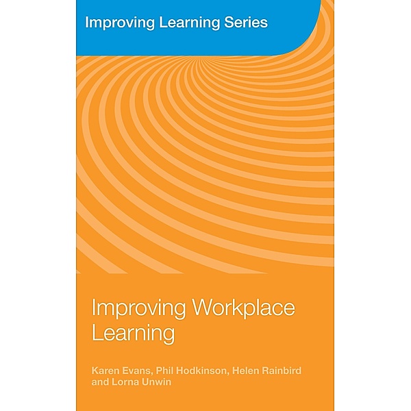 Improving Workplace Learning, Karen Evans, Phil Hodkinson, Helen Rainbird, Lorna Unwin