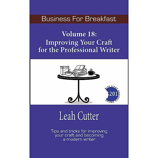 Improving Your Craft for the Professional Writer (Business for Breakfast, #18) / Business for Breakfast, Leah Cutter