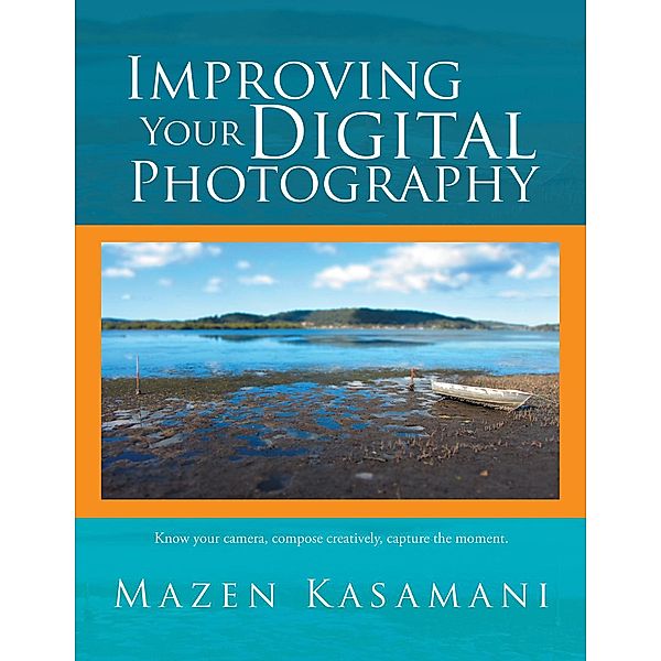 Improving Your Digital Photography, Mazen Kasamani