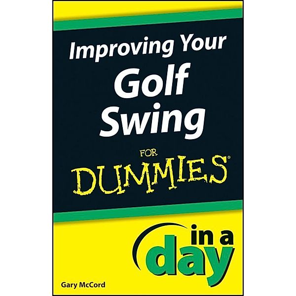 Improving Your Golf Swing In A Day For Dummies / In A Day For Dummies, Gary McCord