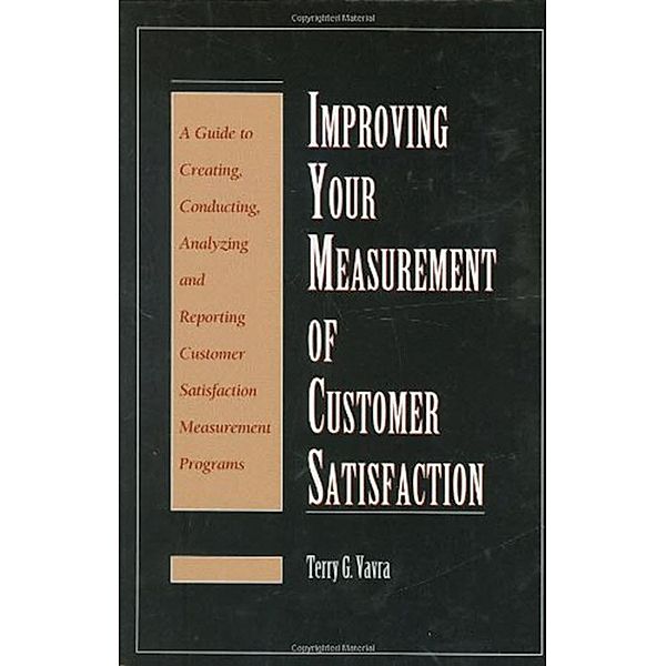 Improving Your Measurement of Customer Satisfaction, Terry G. Vavra