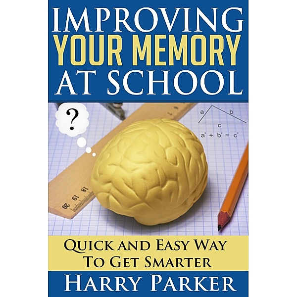 Improving Your Memory At School, Harry Parker