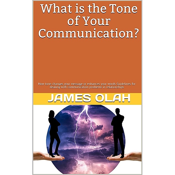 Improving your Relationship Series: What is the Tone of Your Communication (Improving your Relationship Series, #3), James Olah