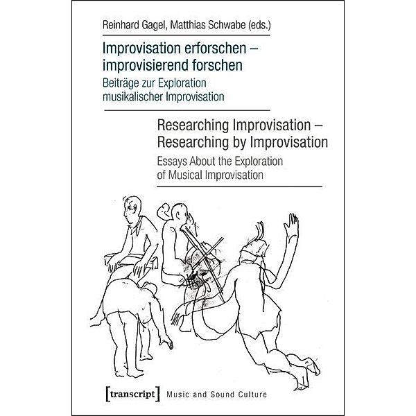 Improvisation erforschen - improvisierend forschen / Researching Improvisation - Researching by Improvisation, Reinhard Gagel, Matthias Schwabe