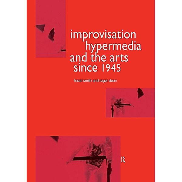 Improvisation Hypermedia and the Arts since 1945, Roger Dean, Hazel Smith