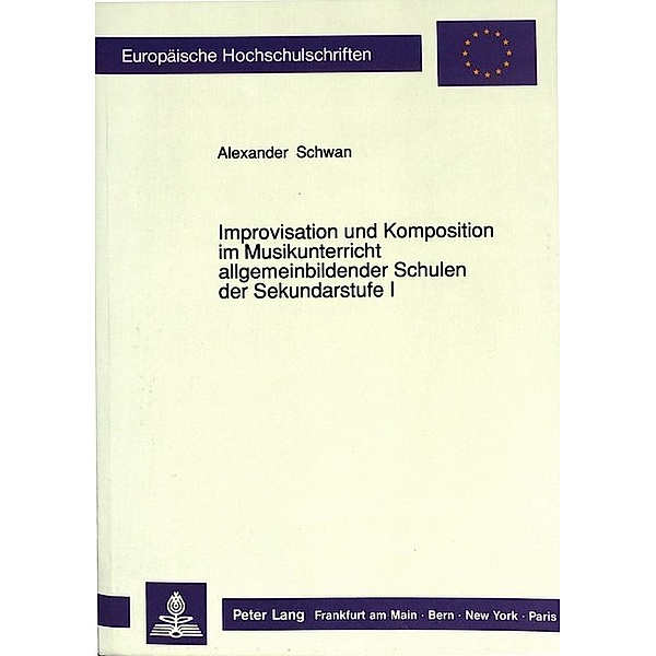 Improvisation und Komposition im Musikunterricht allgemeinbildender Schulen der Sekundarstufe I, Alexander Schwan