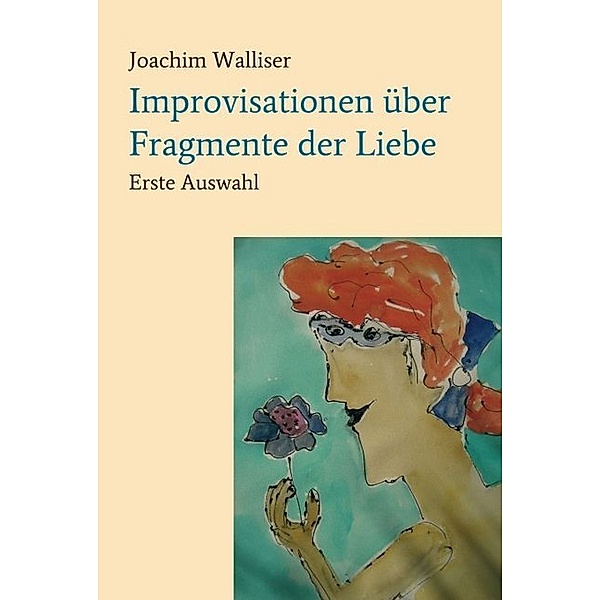 Improvisationen über Fragmente der Liebe, Joachim Walliser