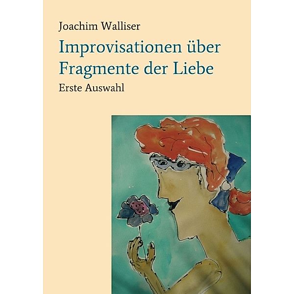 Improvisationen über Fragmente der Liebe, Joachim Walliser