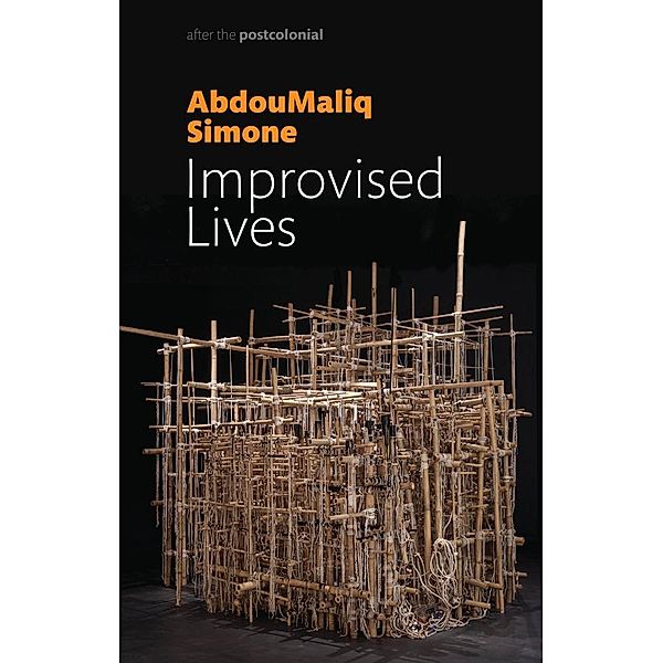 Improvised Lives / After the Postcolonial, AbdouMaliq Simone