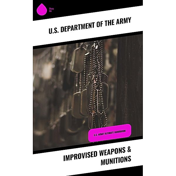 Improvised Weapons & Munitions, U. S. Department Of The Army
