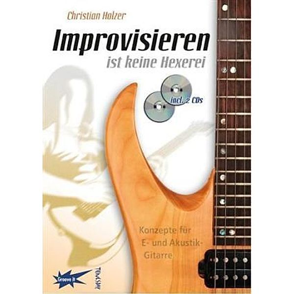 Improvisieren ist keine Hexerei, m. 2 Audio-CDs, Christian Holzer