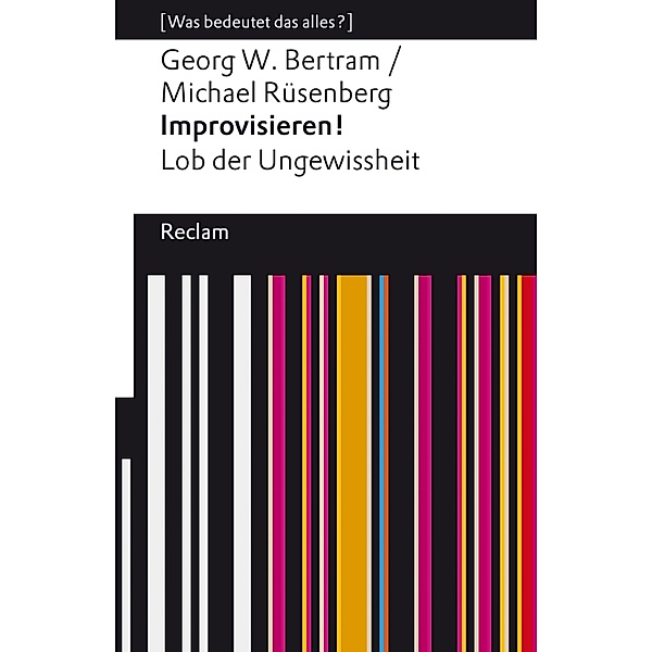 Improvisieren! Lob der Ungewissheit / Reclams Universal-Bibliothek, Georg W. Bertram, Michael Rüsenberg