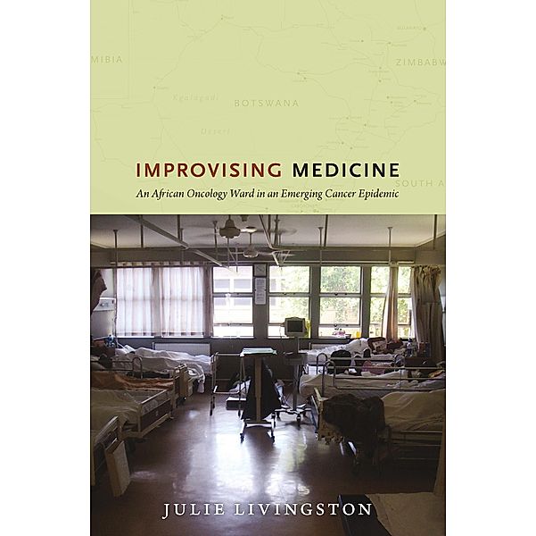 Improvising Medicine, Livingston Julie Livingston