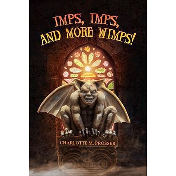 Imps, Imps, and More Whimps! / ReadersMagnet LLC, Charlotte M. Prosser