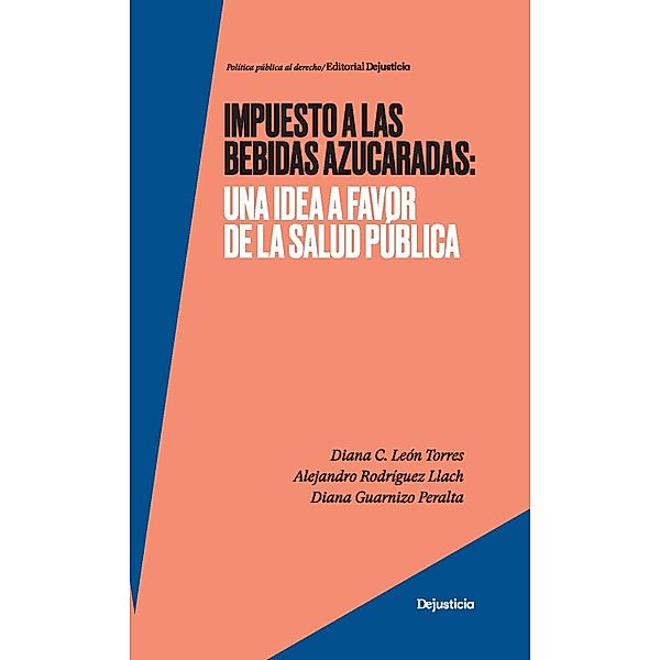 Impuesto a las bebidas azucaradas / Políticas públicas al derecho, Diana C León Torres, Alejandro Rodríguez Llach, Diana Guarnizo Peralta