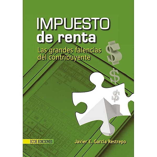 Impuesto de renta, grandes falencias del contribuyente - 1ra edición, Javier E. García Restrepo