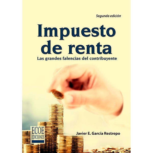 Impuesto de renta, grandes falencias del contribuyente - 2da edición, Javier E. García Restrepo