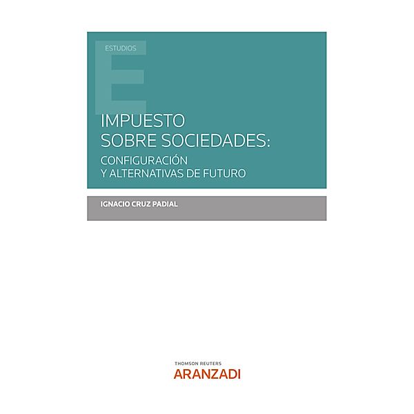 Impuesto sobre Sociedades: configuración y alternativas de futuro / Estudios, Ignacio Cruz Padial