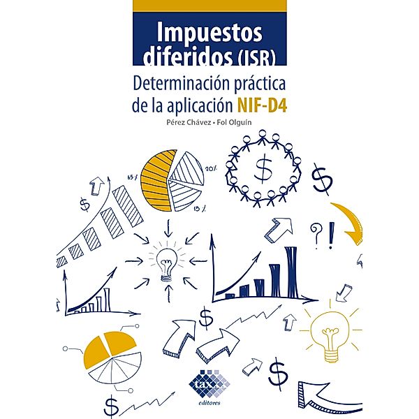 Impuestos diferidos (ISR). Determinación práctica de la aplicación NIF - D4 2019, José Pérez Chávez, Raymundo Fol Olguín