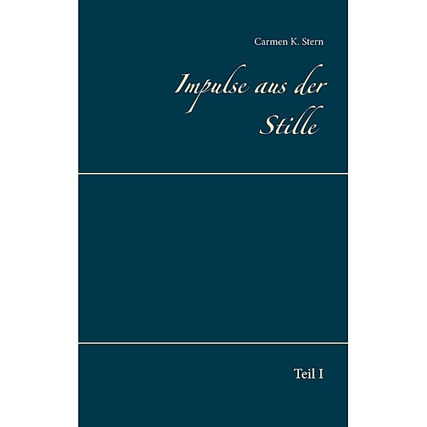 Impulse aus der Stille / Impulse aus der Stille Bd.1, Carmen K. Stern